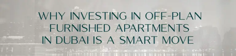 Why Investing in Off-Plan Furnished Apartments in Dubai Is a Smart Move