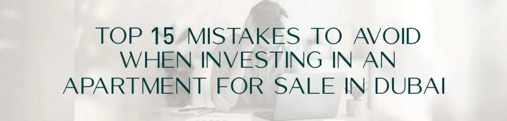 Top 15 Mistakes to Avoid When Investing in an Apartment for Sale in Dubai