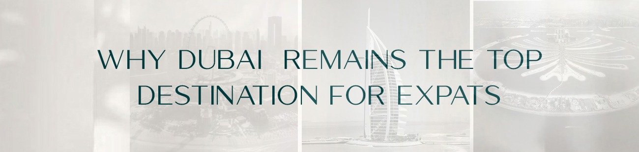 Dubai Real Estate 2025: Why Dubai Remains The Top Destination for Expats